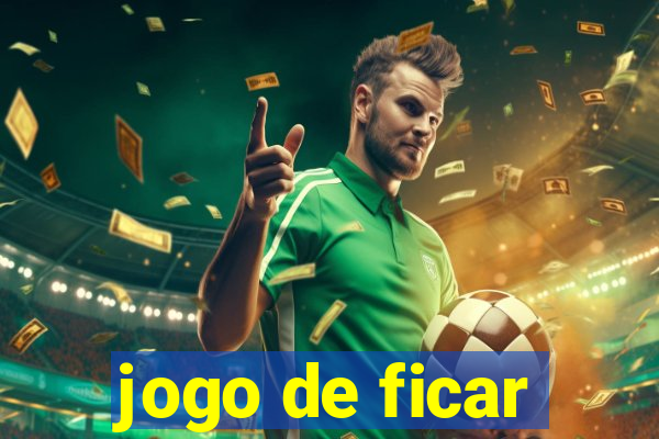 jogo de ficar